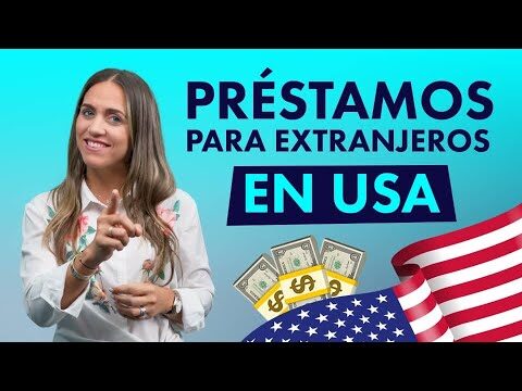 Préstamos en Estados Unidos: Guía para Extranjeros