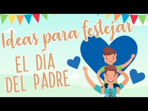 Ideas Creativas para Celebrar el D&iacute;a del Padre