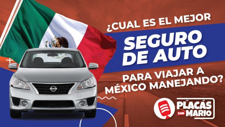 Aseguranza de Carro: Tu Gu&iacute;a para Viajar a M&eacute;xico